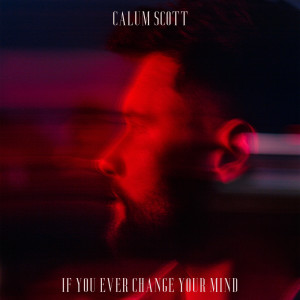 อัลบัม If You Ever Change Your Mind ศิลปิน Calum Scott