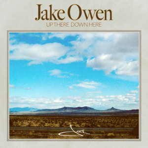 Listen to Up There Down Here song with lyrics from Jake Owen