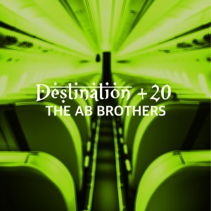 Listen to DESTINATION +20 song with lyrics from The AB Brothers