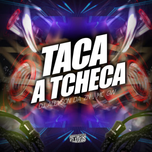 ดาวน์โหลดและฟังเพลง Taca a Tcheca พร้อมเนื้อเพลงจาก Dj Allyson da ZN