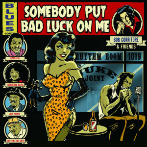 Bob Corritore的專輯Bob Corritore & Friends: Somebody Put Bad Luck On Me (Explicit)