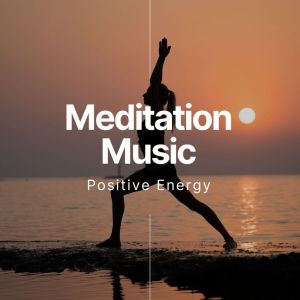 Album Meditation Music Positive Energy oleh Various Artists