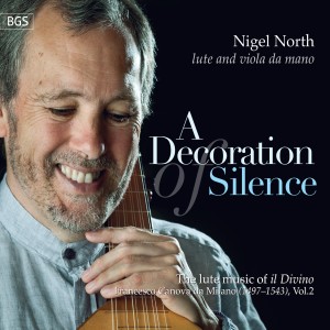 อัลบัม A Decoration of Silence: The Lute Music Of "Il Divino", Francesco Canova da Milano, Vol.2 ศิลปิน Nigel North