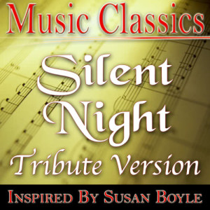 收聽Music Classics的Silent Night (Susan Boyle Tribute Version)歌詞歌曲