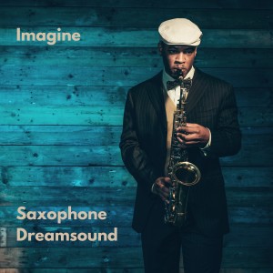 Dengarkan lagu Imagine nyanyian Saxophone Dreamsound dengan lirik