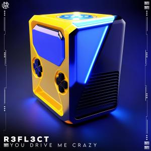 Dengarkan lagu You Drive Me Crazy nyanyian R3FL3CT dengan lirik