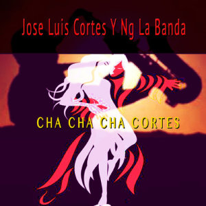 ดาวน์โหลดและฟังเพลง Cha Cha Cha Cortes พร้อมเนื้อเพลงจาก Jose Luis Cortes y NG La Banda