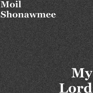 Listen to My Lord song with lyrics from Moil Shonawmee