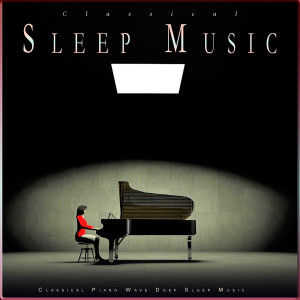 Classical Sleep Music: Classical Piano Wave Deep Sleep Music