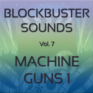 อัลบัม Blockbuster Sound Effects Vol. 7: Machine Guns 1 ศิลปิน Blockbuster Sound Effects