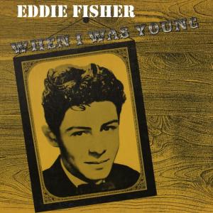 ดาวน์โหลดและฟังเพลง When I Was Young พร้อมเนื้อเพลงจาก Eddie Fisher
