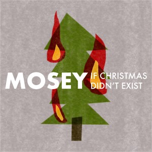 ดาวน์โหลดและฟังเพลง If Christmas Didn't Exist พร้อมเนื้อเพลงจาก Mosey