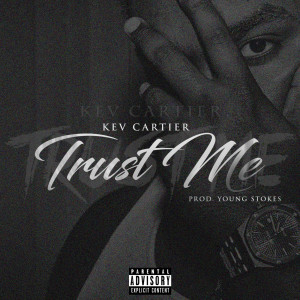 ดาวน์โหลดและฟังเพลง Trust Me (Explicit) พร้อมเนื้อเพลงจาก Kev Cartier