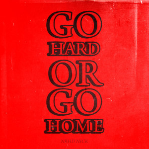 ดาวน์โหลดและฟังเพลง Go Hard or Go Home (其他) พร้อมเนื้อเพลงจาก Nbhd Nick