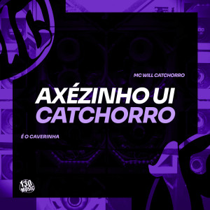 ดาวน์โหลดและฟังเพลง Axézinho Ui Catchorro (Explicit) พร้อมเนื้อเพลงจาก MC Will Catchorro