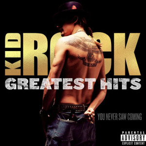 Kid Rock的專輯Greatest Hits: You Never Saw Coming