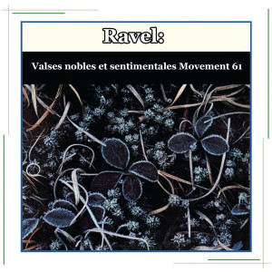 อัลบัม Ravel: Valses nobles et sentimentales Movement 61 ศิลปิน Maurice Ravel