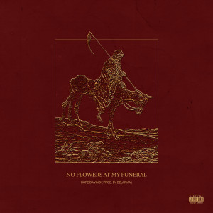 Dengarkan lagu No Flowers at My Funeral (Explicit) nyanyian Dope Da Vinci dengan lirik