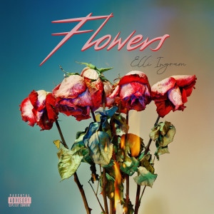 收聽Elli Ingram的Flowers (Explicit)歌詞歌曲