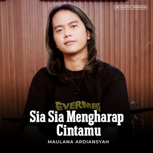 Sia Sia Mengharap Cintamu (Acoustic Version) dari Maulana Ardiansyah