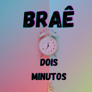 Listen to Dois Minutos song with lyrics from Brae