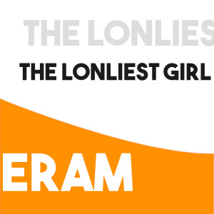Dengarkan lagu The Lonliest Girl nyanyian Eram dengan lirik