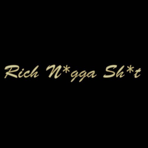 Rich N*gga Sh*t (Explicit)