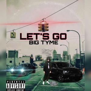 Big Tyme的專輯LET'S GO (Explicit)