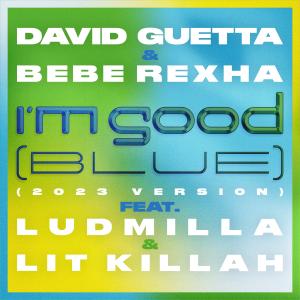 David Guetta的專輯I'm Good (Blue) [feat. Bebe Rexha, Ludmilla and LIT killah] (2023 Version) (Explicit)