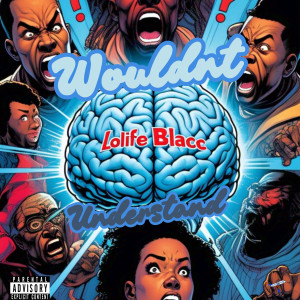 收聽LoLife Blacc的Wouldn't Understand (Explicit)歌詞歌曲