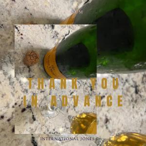 ดาวน์โหลดและฟังเพลง Thank You in Advance (feat. Tic Toc) (Explicit) พร้อมเนื้อเพลงจาก International Jones