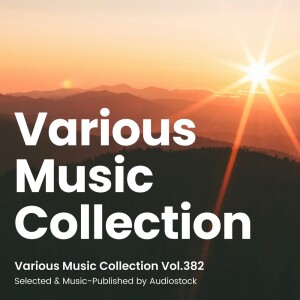 Various Artists的专辑Various Music Collection Vol.382 -Selected & Music-Published by Audiostock-