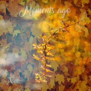 Listen to Moments ago song with lyrics from Poolz