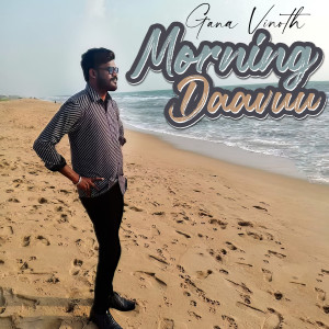 Listen to Morning Daavuu song with lyrics from Gana Vinoth