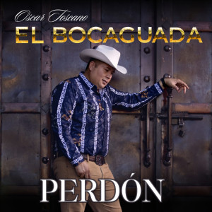 收聽Oscar Toscano "El Boca Aguada"的Perdón歌詞歌曲