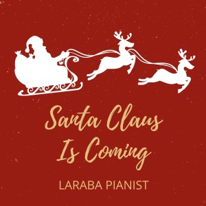 ดาวน์โหลดและฟังเพลง Santa Claus Is Here พร้อมเนื้อเพลงจาก Laraba Pianist