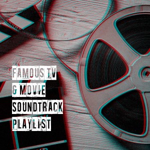 Famous TV & Movie Soundtrack Playlist