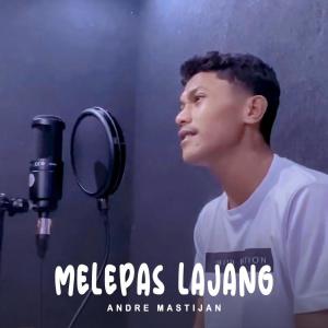 Dengarkan lagu Melepas Lajang nyanyian Andre Mastijan dengan lirik