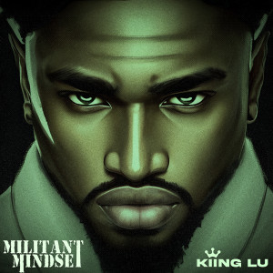 KIING LU的專輯MILITANT MINDSET (Explicit)