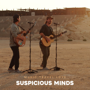 Dengarkan lagu Suspicious Minds nyanyian Music Travel Love dengan lirik