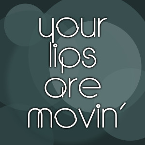 Listen to Your Lips Are Movin song with lyrics from If Moving Your Mine