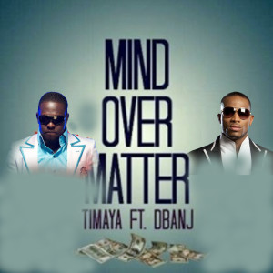 Album Mind over Matter (feat. D'banj) oleh Timaya