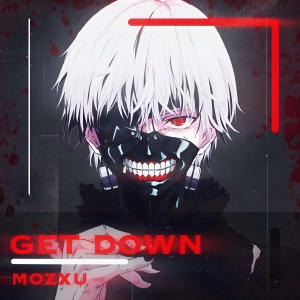 收聽Mozxu的Get DOWN (Explicit)歌詞歌曲