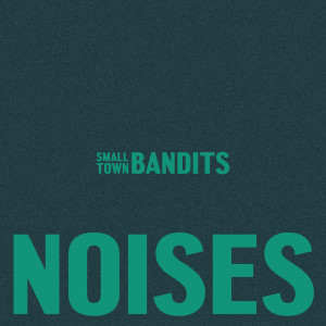Album Noises from Small Town Bandits