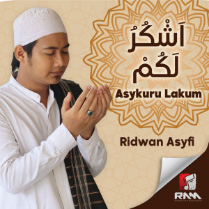 收听Ridwan Asyfi的Asykuru Lakum歌词歌曲
