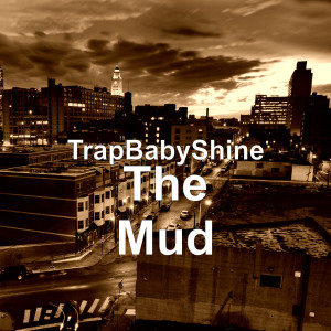 Listen to The Mud (Explicit) song with lyrics from TrapBabyShine
