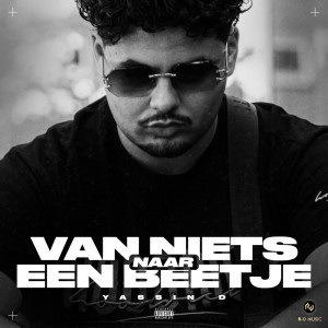 Yassin D的專輯Van Niets Naar Een Beetje (Explicit)