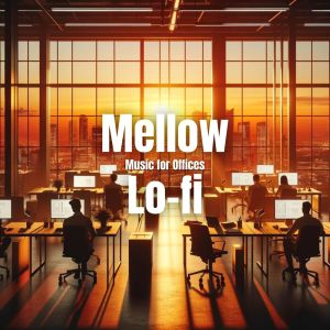 อัลบัม Mellow Lo-fi Music for Offices (Chillhop Radio, Jazzy & Lofi Hip Hop Beats) ศิลปิน Calm Lofi Beats To Relax