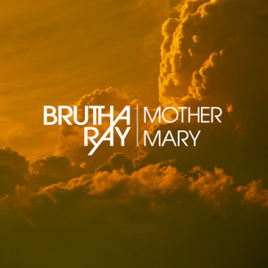 ดาวน์โหลดและฟังเพลง Mother Mary พร้อมเนื้อเพลงจาก Brutha Ray
