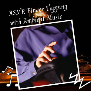 อัลบัม ASMR Finger Tapping with Ambient Music - 3 Hours ศิลปิน Relax Academy ASMR